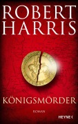 Cover-Bild zum Titel 'Königsmörder' von 'Robert Harris'