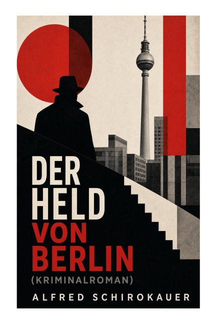 Der Held von Berlin (Kriminalroman) - Alfred Schirokauer