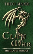 Cover-Bild zum Titel 'Clan War (Highland Heroes, #1)' von 'Theo Mann'
