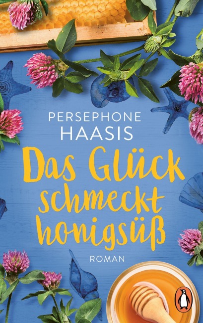 Das Glück schmeckt honigsüß - Persephone Haasis