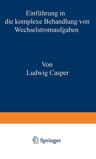 Einführung in die komplexe Behandlung von Wechselstromaufgaben - Casper Ludwig
