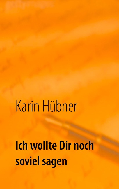 Ich wollte Dir noch soviel sagen - Karin Hübner