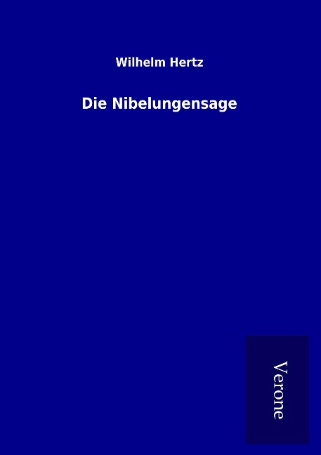 Die Nibelungensage - Wilhelm Hertz