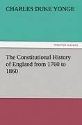 The Constitutional History of England from 1760 to 1860 - Charles Duke Yonge