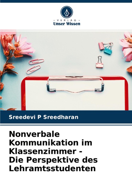 Nonverbale Kommunikation im Klassenzimmer - Die Perspektive des Lehramtsstudenten - Sreedevi P Sreedharan