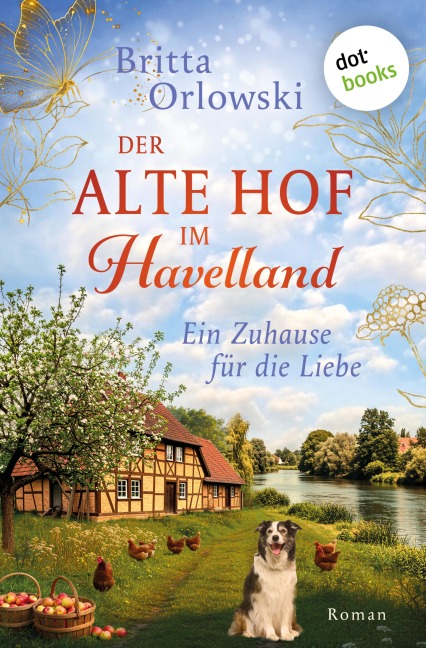 Der alte Hof im Havelland - Ein Zuhause für die Liebe - Britta Orlowski