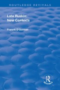 Cover-Bild zum Titel 'Late Ruskin: New Contexts' von 'Francis O'Gorman'