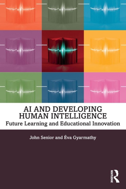 AI and Developing Human Intelligence - John Senior, Éva Gyarmathy