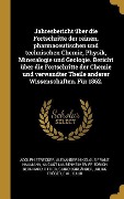 Cover-Bild zum Titel 'Jahresbericht über die Fortschritte der reinen, pharmaceutischen und technischen Chemie, Physik, Mineralogie und Geologie. Bericht über die Fortschritte der Chemie und verwandter Theile anderer Wissenschaften. Für 1862.' von 'Adolph Strecker, Alexander Nikolaus Franz Naumann, August Laubenheimer'
