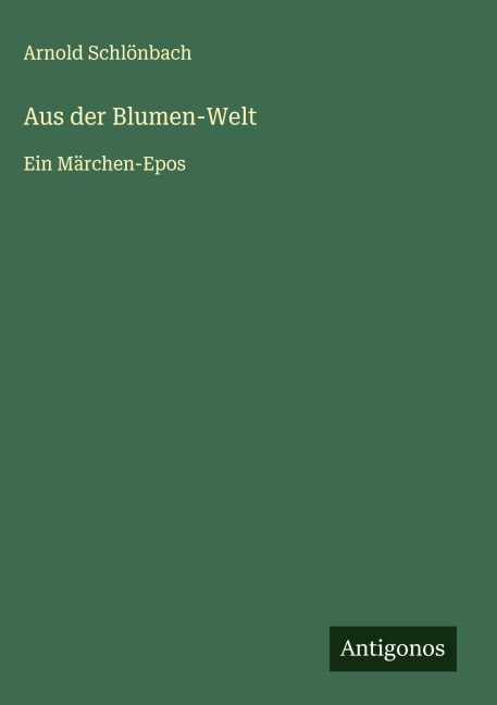 Aus der Blumen-Welt - Arnold Schlönbach