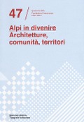 Alpi in divenire. Architetture, comunità, territori - 