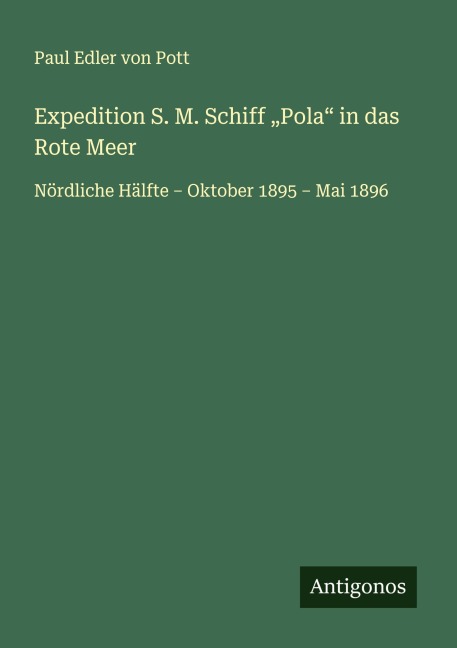 Expedition S. M. Schiff "Pola" in das Rote Meer - Paul Edler von Pott