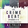 The Crime Beat: Episodes 4-6: Las Vegas, London, Paris - A. C. Fuller