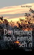 Cover-Bild zum Titel 'Den Himmel noch einmal seh'n' von 'Karin Wegner'