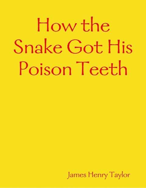 How the Snake Got His Poison Teeth - James Henry Taylor