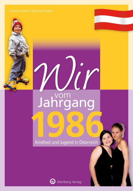 Wir vom Jahrgang 1986 - Kindheit und Jugend in Österreich - Caroline Klima, Sabrina Putzker
