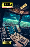 Cover-Bild zum Titel 'Terra - Science Fiction 08: Mutter' von 'Axel Kruse'