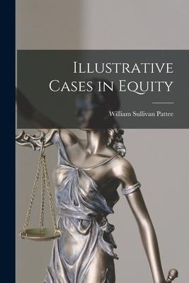 Illustrative Cases in Equity - William Sullivan Pattee
