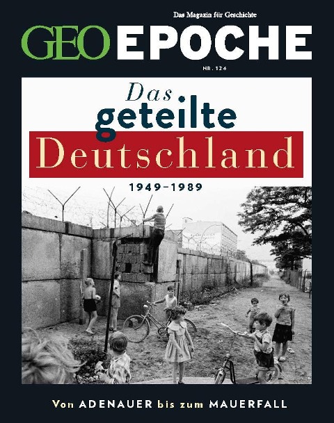 GEO Epoche 126/2024 - Das geteilte Deutschland - Jürgen Schaefer, Katharina Schmitz