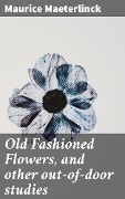 Cover-Bild zum Titel 'Old Fashioned Flowers, and other out-of-door studies' von 'Maurice Maeterlinck'