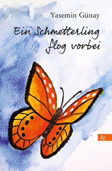 Ein Schmetterling flog vorbei - Yasemin Günay