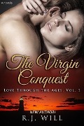 The Virgin Conquest (Love Through the Ages, #1) - R. J. Will