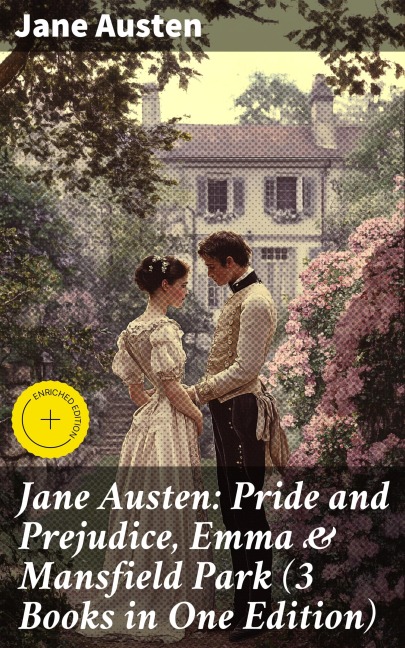 Jane Austen: Pride and Prejudice, Emma & Mansfield Park (3 Books in One Edition) - Jane Austen