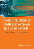 Prozessfähigkeit bei der Herstellung komplexer technischer Produkte - Stefan Bracke