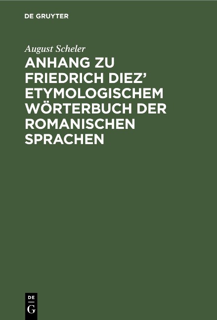 Anhang zu Friedrich Diez' etymologischem Wörterbuch der romanischen Sprachen - August Scheler