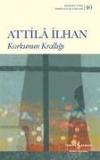 Korkunun Kralligi - Attila Ilhan