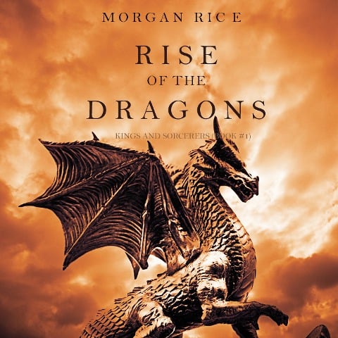 Rise of the Dragons (Kings and Sorcerers--Book 1) - Morgan Rice