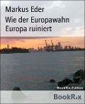 Wie der Europawahn Europa ruiniert - Markus Eder