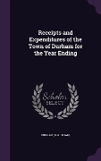 Cover-Bild zum Titel 'Receipts and Expenditures of the Town of Durham for the Year Ending' von 'Durham Durham'