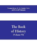 The book of history. A history of all nations from the earliest times to the present, with over 8,000 illustrations Volume VI) The Near East - Viscount Bryce, W. M. Flinders Petrie, Holland Thompson