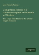 Cover-Bild zum Titel 'L'émigration normande et la colonisation anglaise en Normandie au XVe siècle' von 'Léon François Puiseux'
