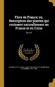 Cover-Bild zum Titel 'Flore de France; ou, Description des plantes qui croissent naturellement en France et en Corse; Tome 3' von ''
