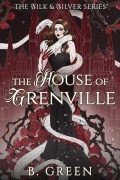 Cover-Bild zum Titel 'The House of Grenville (The Silk & Silver Series, #1)' von 'B. Green'