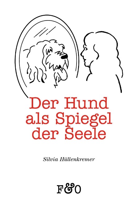 Der Hund als Spiegel der Seele - Silvia Hüllenkremer