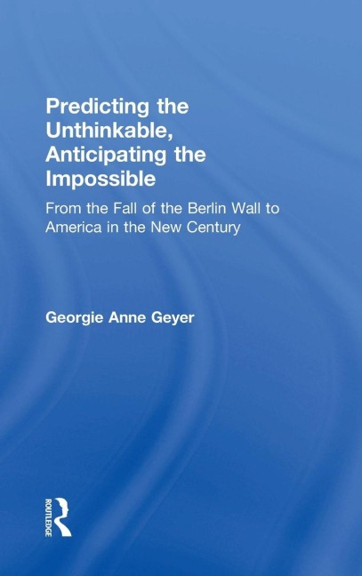 Predicting the Unthinkable, Anticipating the Impossible - Georgie Anne Geyer