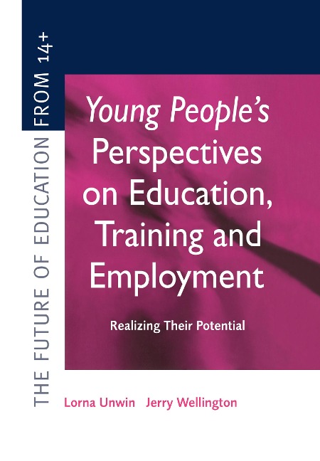 Young People's Perspectives on Education, Training and Employment - Lorna Unwin, Jerry Wellington