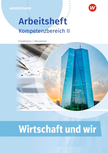 Wirtschaft und WIR. Kompetenzbereich II. Arbeitsheft - Jana Friedmann, Markus Menzemer