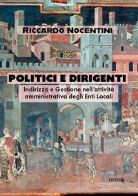 Politici e dirigenti. Indirizzo e gestione nell'attività amministrativa degli Enti locali - Ricardo Nocentini
