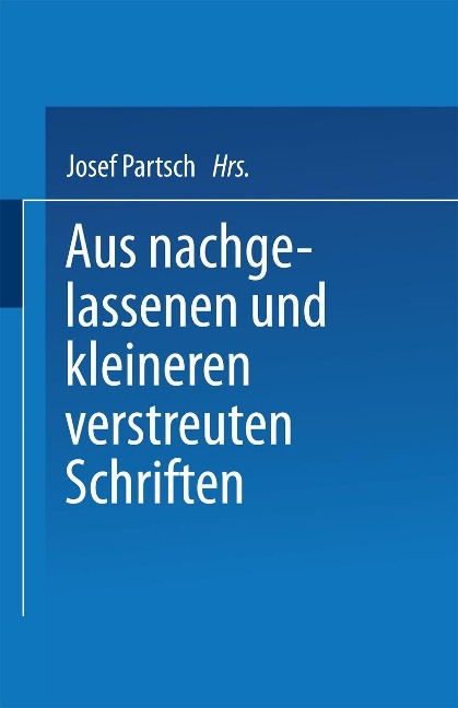 Aus Nachgelassenen und Kleineren Verstreuten Schriften - Josef Partsch