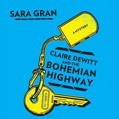 Claire DeWitt and the Bohemian Highway Lib/E - Sara Gran