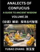 Analects of Confucius (Part 28)- A Guide to Ancient Wisdom, Learn Chinese Language and Culture with Quotes and Sayings from Lunyu, Confucianism Lessons of Life Propagated by China's Master Confucius and His Disciples - Yubao Zhang