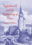 Napoleon III and the Rebuilding of Paris - David H. Pinkney