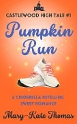 Pumpkin Run: A Cinderella Retelling, Clean & Wholesome Teen Romance (Castlewood High Tales, #1) - Mary-Kate Thomas