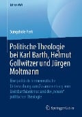 Cover-Bild zum Titel 'Politische Theologie bei Karl Barth, Helmut Gollwitzer und Jürgen Moltmann' von 'Sungchole Park'