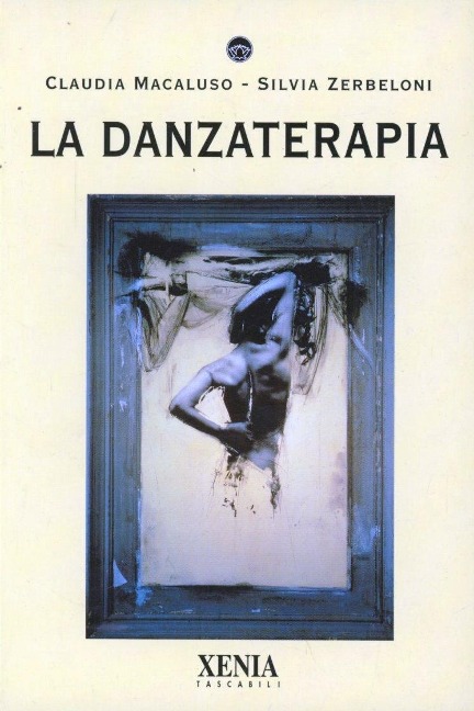 La danzaterapia - Claudia Macaluso, Silvia Zerbeloni