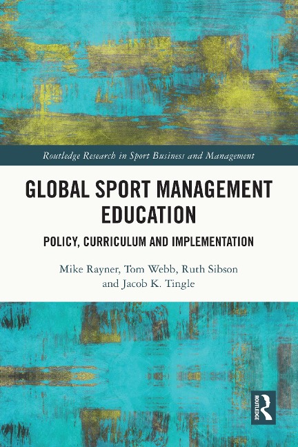 Global Sport Management Education - Mike Rayner, Tom Webb, Ruth Sibson, Jacob K. Tingle